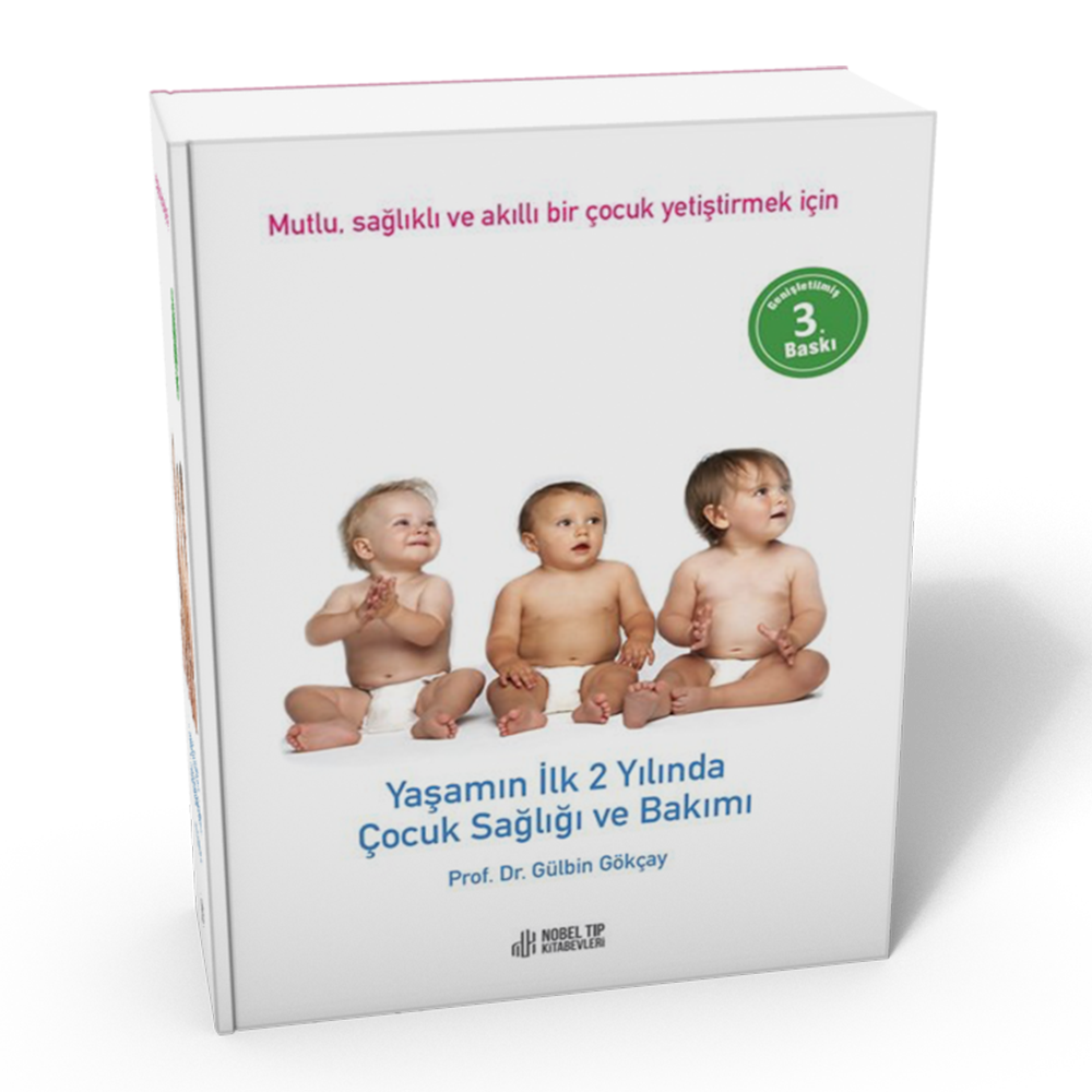 Yaşamın İlk 2 Yılında Çocuk Sağlığı ve Bakımı: Mutlu, Sağlıklı ve Akıllı Bir Çocuk Yetiştirmek İçin