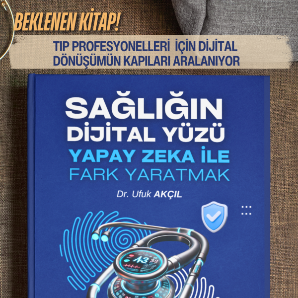 Sağlığın Dijital Yüzü - Yapay Zeka İle Fark Yaratmak (TÜM ZAMANLARIN ÇOK SATAN KİTABI)